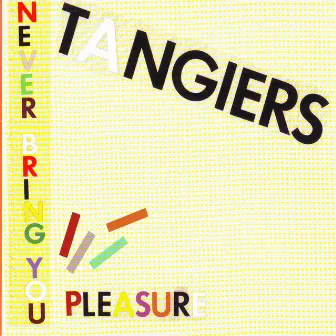 Never Bring You Pleasure by Tangiers