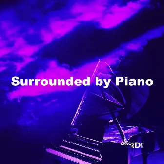 Surrounded by Piano by Canon In D Piano