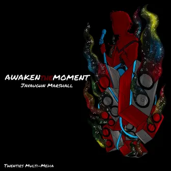 Awaken the Moment by Javaughn Marshall