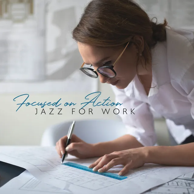 Focused on Action - Jazz Relaxation for Work, Study, Creative Ideas