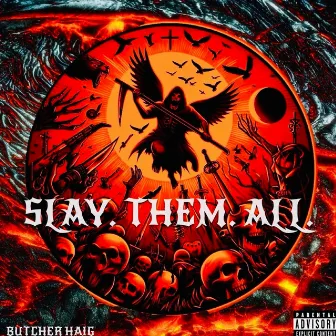 SLAY. THEM. ALL. by Butcher Haig