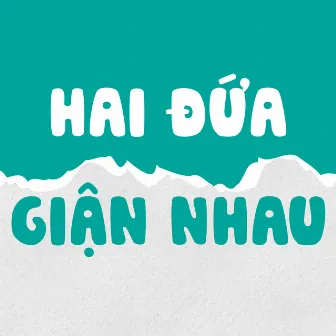 Hai Đứa Giận Nhau by Chú Gián Nhỏ