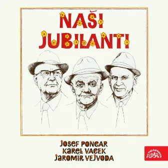 Naši Jubilanti - Josef Poncar, Karel Vacek, Jaromír Vejvoda by Česká muzika