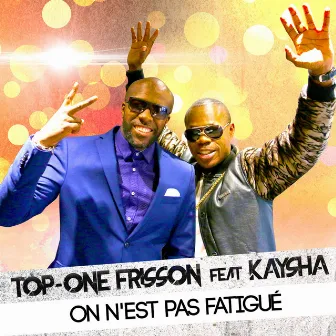 On n'est pas fatigué by Top-One Frisson