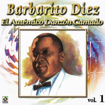 Colección De Oro: El Auténtico Danzón Cantado, Vol. 1 by Barbarito Diez