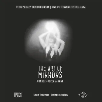 Live at L' Etrange Festival 2004 - The Art of Mirrors (Homage to Derek Jarman) by Peter Christopherson