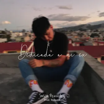 Dedicada a mi Ex by Smith Benavides