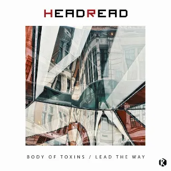 Body of Toxins / Lead the Way by HeadRead