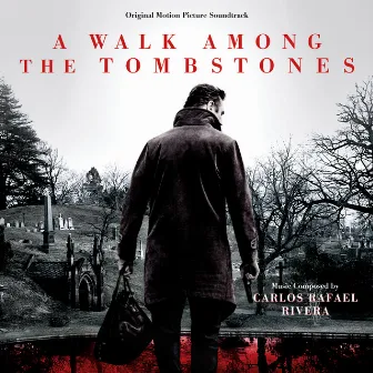 A Walk Among the Tombstones (Original Motion Picture Soundtrack) by Carlos Rafael Rivera