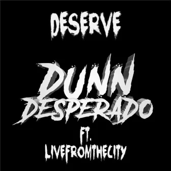 Deserve by Dunn Desperado