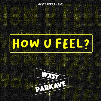 How U Feel by WxstParkAve