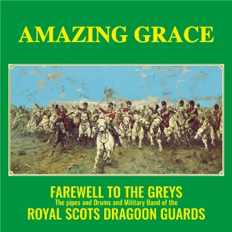 Amazing Grace: Farewell to the Greys by The Royal Scots Dragoon Guards