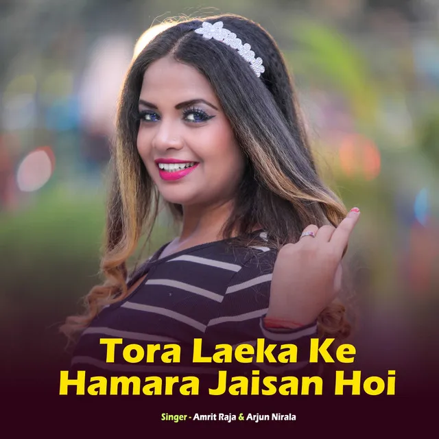 Tora Laeka Ke Muh Hamara Jaisan Hoi - Bhojpuri