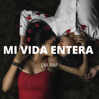 Mi Vida Entera by LM Rap