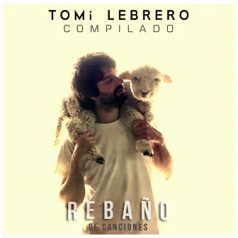 Rebaño de Canciones (Compilado) by Tomi Lebrero