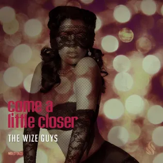 Come A Little Closer by The Wize Guys