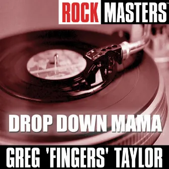 Rock Guitar Masters: Drop Down Mama by Greg 'Fingers' Taylor