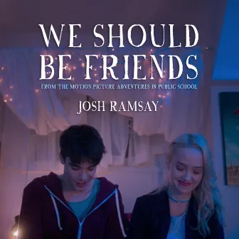 We Should Be Friends by Josh Ramsay