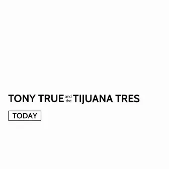 Today by Tony True and the Tijuana Tres