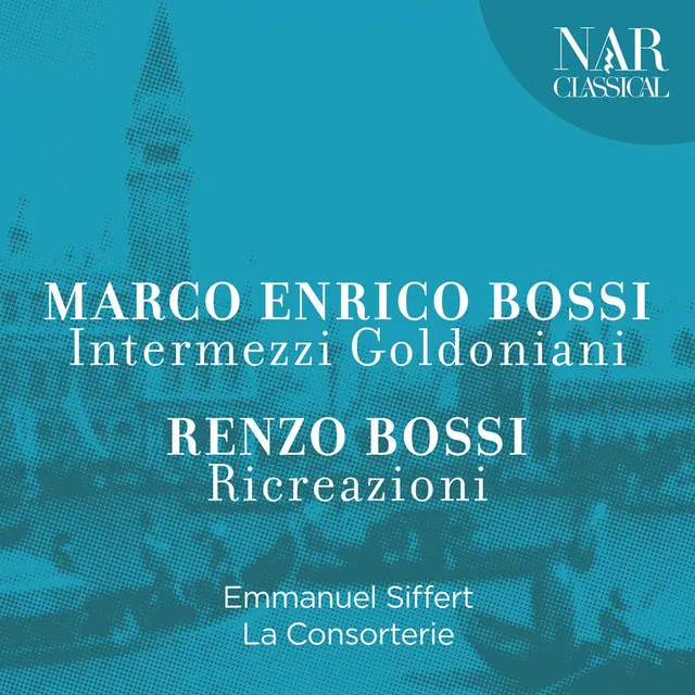 Marco Enrico Bossi - Intermezzi Goldoniani - Renzo Bossi: Ricreazioni