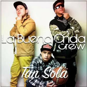 Tan Sola by La Buena Onda Crew