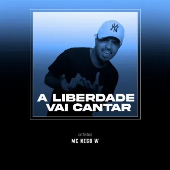 A Liberdade Vai Cantar by Mc Nego W