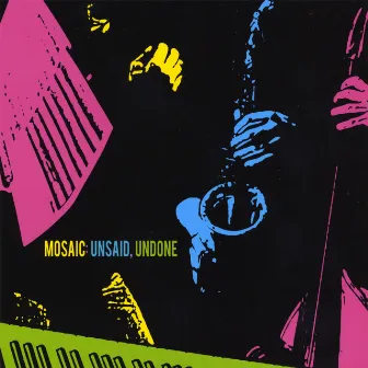 Unsaid, Undone by Mosaic