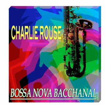 Bossa Nova Bacchanal (Original Remastered) by Charlie Rouse