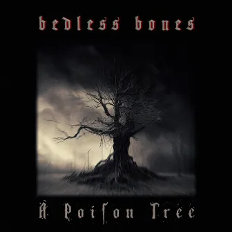 A Poison Tree by Bedless Bones