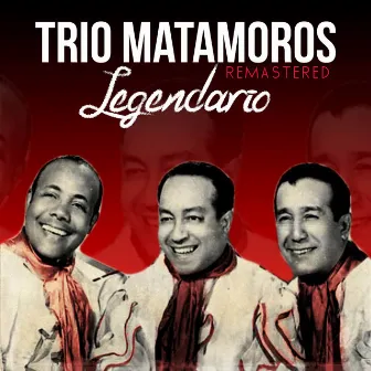 Legendario (Remastered) by Trio Matamoros