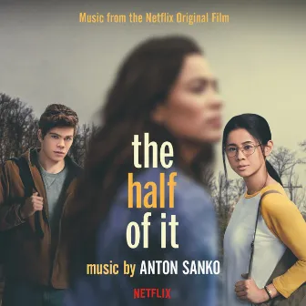 The Half of It (Music from the Netflix Film) by Anton Sanko