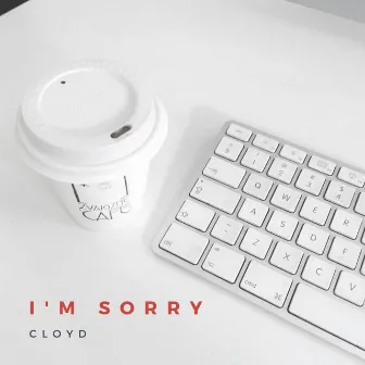 I'm Sorry by Cloyd