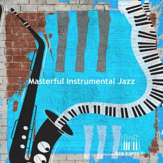 Masterful Instrumental Jazz by Relaxing Instrumental Jazz