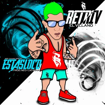 Estas Loco by Retriv