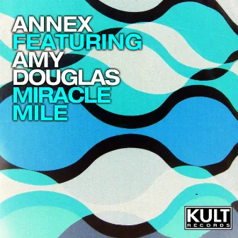 KULT Records Presents : Miracle Mile (feat. Amy Douglas) by Annex