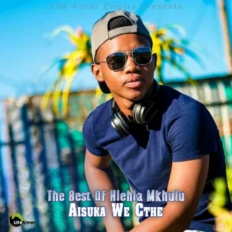 The Best Of Hlehla Mkhulu by Aisuka We Cthe