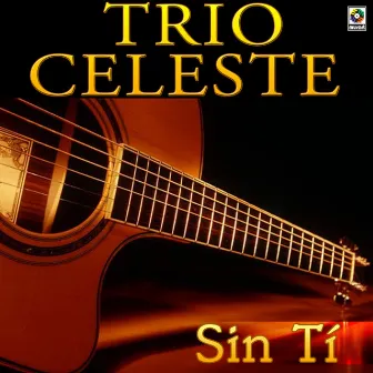 Sin Tí by Trio Celeste