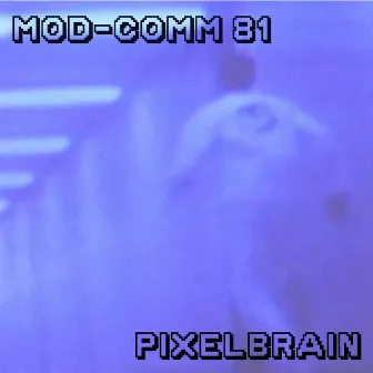 Pixelbrain by MOD-COMM 81