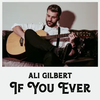 If You Ever by Ali Gilbert