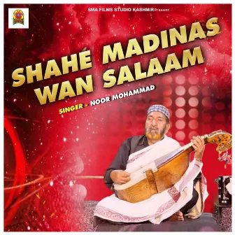 Shahe Madinas Wan Salaam by Noor Mohammad