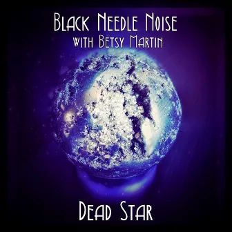 Dead Star with Betsy Martin by Black Needle Noise