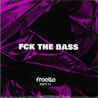 Fuck The Bass by Froelle