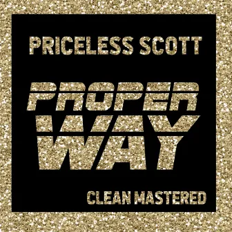 Proper Way by Priceless Scott