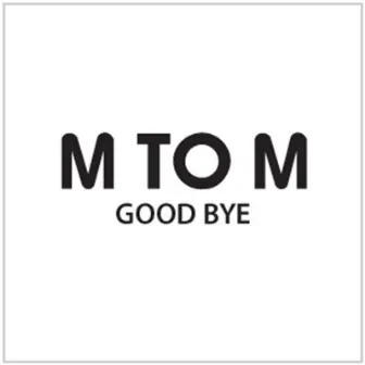 Good Bye by M To M