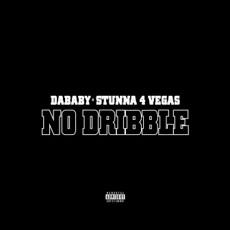 NO DRIBBLE (with Stunna 4 Vegas) by Stunna 4 Vegas