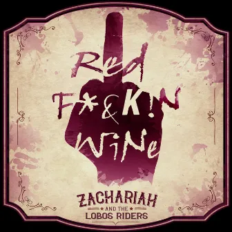 Red Fuckin' Wine by Zachariah & the Lobos Riders