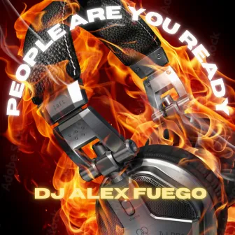 People Are You Ready by dj alex fuego