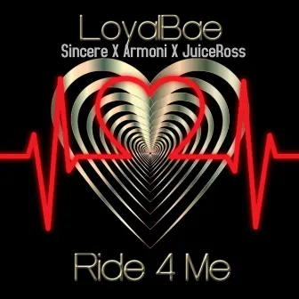 Ride 4 Me by Loyal Bae