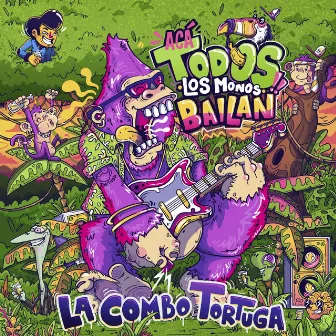 Acá Todos los Monos Bailan by La Combo Tortuga