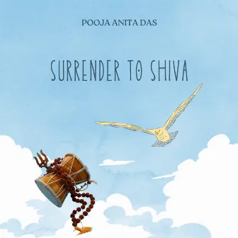 SURRENDER TO SHIVA by Pooja Anita Das